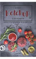 Easy Ketchup Cookbook: Innovative & Easy Ketchup Recipes You Can Create at Home