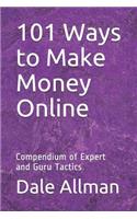 101 Ways to Make Money Online: Compendium of Expert and Guru Tactics