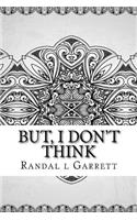 But, I Don't Think