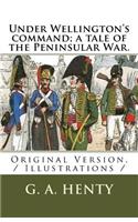 Under Wellington's command; a tale of the Peninsular War.: Original Version. / Illustrations /