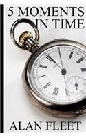 5 Moments in Time