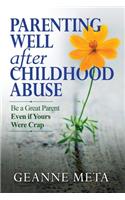 Parenting Well After Childhood Abuse