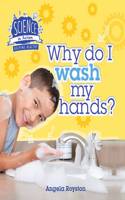 Keeping Healthy: Why Do I Wash My Hands?: (Science in Action)