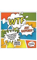 WTF Just Happened?: How to Make Better Decisions by Asking Yourself Better Questions