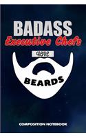 Badass Executive Chefs Have Beards