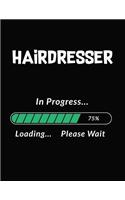 Hairdresser in Progress Loading Please Wait: Hairdresser Student Appreciation Blank Line Notebook (8.5 X 11 - 110 Blank Pages)