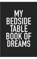 My Bedside Table Book of Dreams: A 6x9 Inch Matte Softcover Journal Notebook with 120 Blank Lined Pages and an Uplifting Positive Dream Journal Cover Slogan