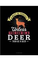 Always Be Yourself Unless You Can Be a Deer Then Be a Deer: 3 Column Ledger(77 3 Column Ledger)