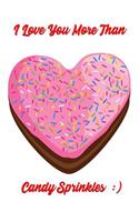 I Love You More Than Candy Sprinkles: Couples Wedding Anniversary Memory Book for Valentines's Day and Romantic Holiday Occasions