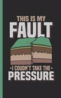 This Is My Fault I Couldn't Take the Pressure: Geology Notebook & Journal or Diary for Geologists, Date Line Ruled Paper (120 Pages, 6x9)