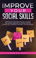 Improve Your Social Skills: Improve Your Communication Skills, Increase Self-Esteem, Learn How to Control Emotions Through Self-Confidence and Smart Time Management