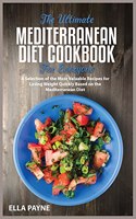 The Ultimate Mediterranean Diet Cookbook for Everyone: A Selection of the Most Valuable Recipes for Losing Weight Quickly Based on the Mediterranean Diet