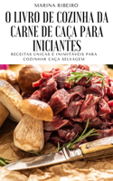 O Livro de Cozinha Da Carne de Caça Para Iniciantes