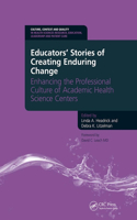 Educators' Stories of Creating Enduring Change - Enhancing the Professional Culture of Academic Health Science Centers: Enhancing the Professional Culture of Academic Health Science Centers