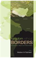 Kingdom without Borders: Saudi Arabia's Political, Religious and Media Frontiers