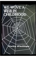 We Wove a Web in Childhood