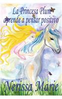 Princesa Plum aprende a pensar positivo (cuentos infantiles, libros infantiles, libros para los niños, libros para niños, libros para bebes, libros de cuentos, libros de niños, libros infantiles)