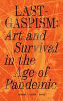 Lastgaspism: Art and Survival in the Age of Pandemic