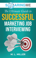 SoaringME The Ultimate Guide to Successful Marketing Job Interviewing