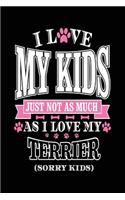 I Love My Kids Just Not As Much As I Love My Terrier (Sorry Kids): Cute Journals For Women (notebook, journal, diary)