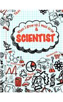When I Grow Up I Want To Be A Scientist