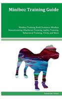 Miniboz Training Guide Miniboz Training Book Features: Miniboz Housetraining, Obedience Training, Agility Training, Behavioral Training, Tricks and More