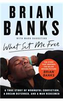 What Set Me Free (The Story That Inspired the Major Motion Picture Brian Banks)