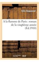 a la Flamme de Paris: Roman de la Vingtième Année