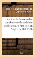 Des Principes de la Monarchie Constitutionnelle Et de Leur Application En France Et En Angleterre