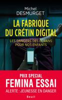 La fabrique du cretin digital - Les dangers des ecrans pour nos enfants