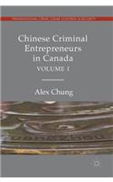 Chinese Criminal Entrepreneurs in Canada, Volume I