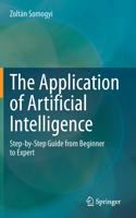The Application of Artificial Intelligence: Step-by-Step Guide from Beginner to Expert