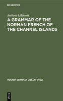 A Grammar of the Norman French of the Channel Islands