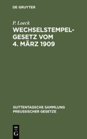 Wechselstempelgesetz Vom 4. März 1909: Nebst Den Ausführungsbestimmungen Des Bundesrats, Den Gesetzesmaterialien Und Den Entscheidungen Der Höchsten Gerichte Und Verwaltungsbehörden. Text(5 Guttentagsche Sammlung Preußischer Gesetze)