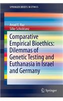 Comparative Empirical Bioethics: Dilemmas of Genetic Testing and Euthanasia in Israel and Germany