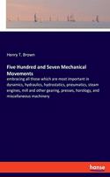 Five Hundred and Seven Mechanical Movements