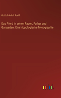 Das Pferd in seinen Racen, Farben und Gangarten. Eine hippologische Monographie