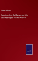 Selections from the Charges and Other Detached Papers of Baron Alderson