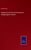 Geognosy on the Facts and Principles of Geology against Theories