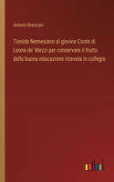 Tionide Nemesiano al giovine Conte di Leone de' Mezzi per conservare il frutto della buona educazione ricevuta in collegio