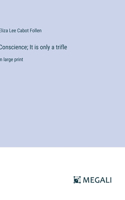 Conscience; It is only a trifle