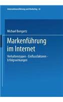Markenführung Im Internet: Verhaltenstypen -- Einflussfaktoren -- Erfolgswirkungen