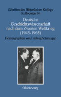 Deutsche Geschichtswissenschaft Nach Dem Zweiten Weltkrieg (1945-1965)