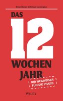 Das 12-Wochen-Jahr: Ihr Leitfaden fur die Praxis - Wie Sie in 12 Wochen mehr schaffen als andere in  12 Monaten