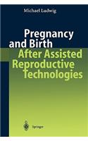 Pregnancy and Birth After Assisted Reproductive Technologies