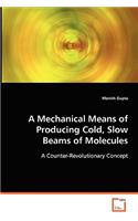 Mechanical Means of Producing Cold, Slow Beams of Molecules