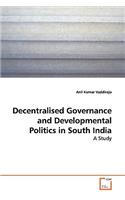 Decentralised Governance and Developmental Politics in South India