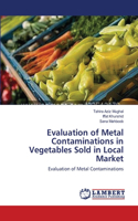 Evaluation of Metal Contaminations in Vegetables Sold in Local Market