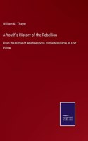 Youth's History of the Rebellion: From the Battle of Murfreesboro' to the Massacre at Fort Pillow