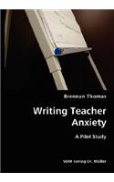 Writing Teacher Anxiety- A Pilot Study